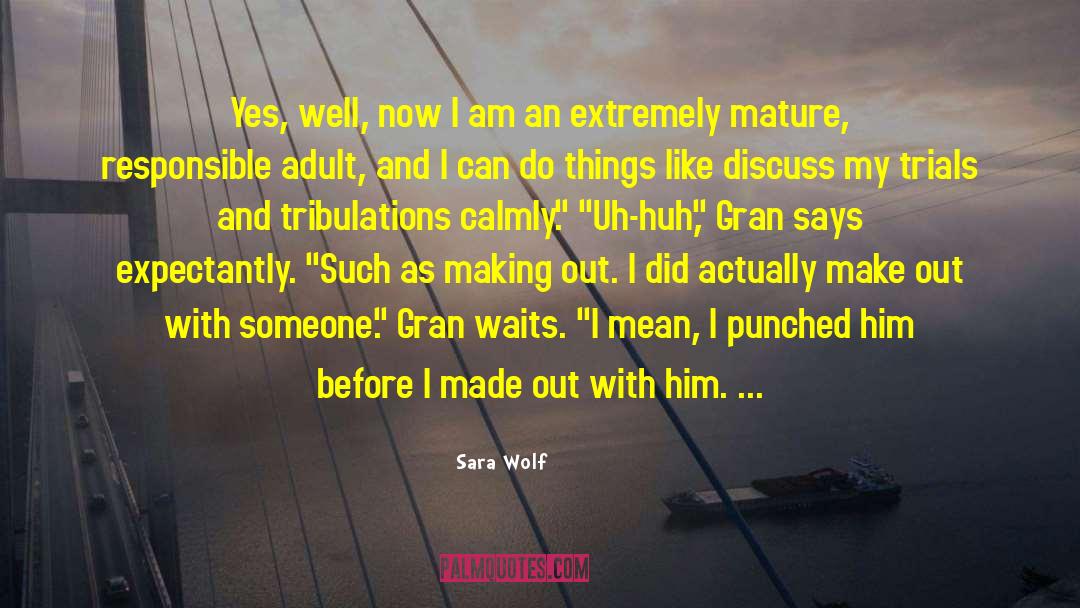 Sara Wolf Quotes: Yes, well, now I am