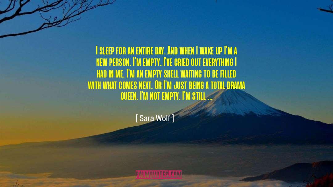 Sara Wolf Quotes: I sleep for an entire