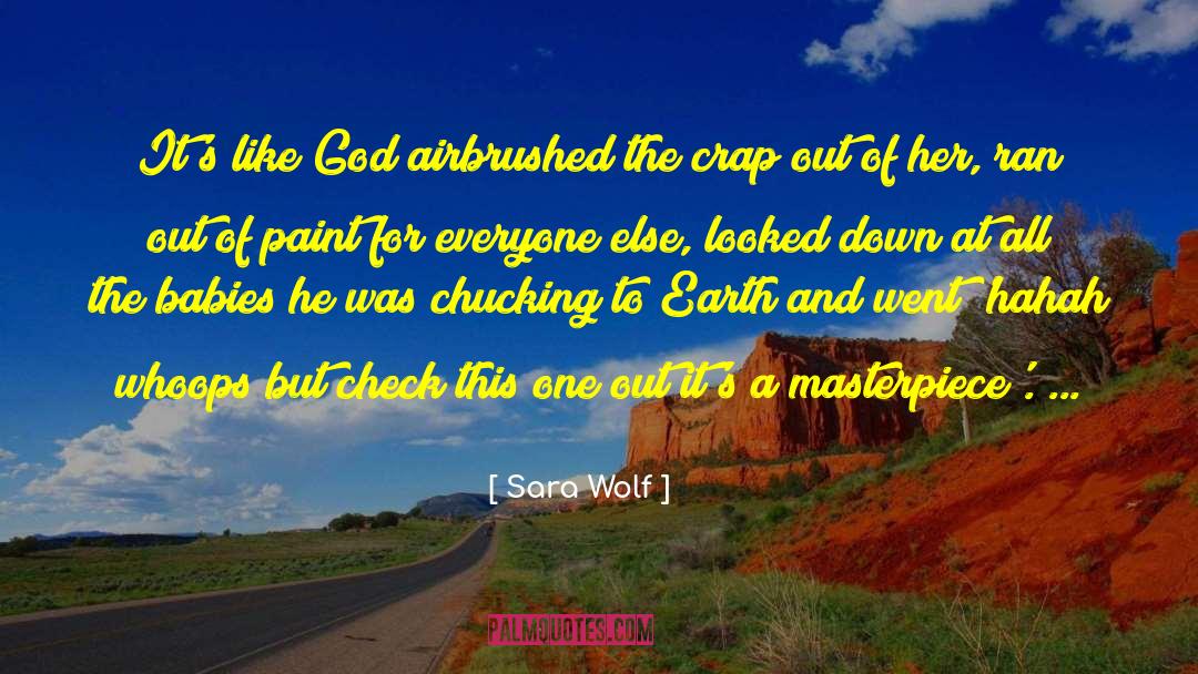 Sara Wolf Quotes: It's like God airbrushed the