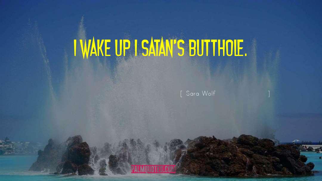 Sara Wolf Quotes: I wake up i Satan's