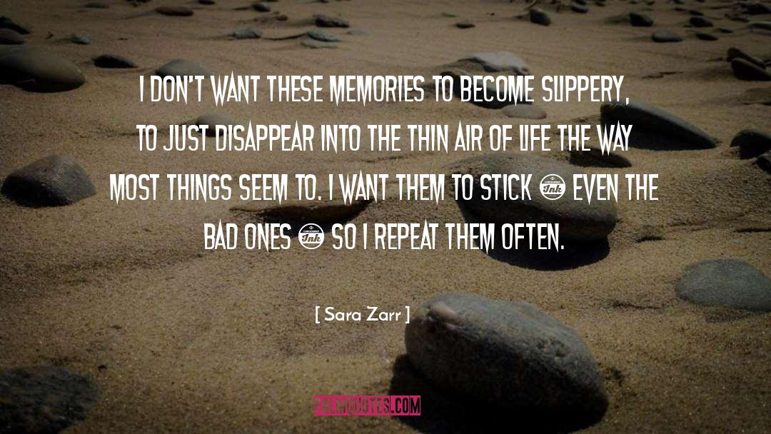 Sara Zarr Quotes: I don't want these memories