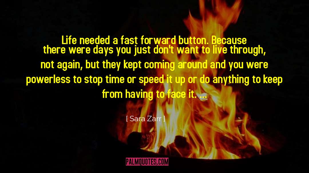 Sara Zarr Quotes: Life needed a fast forward