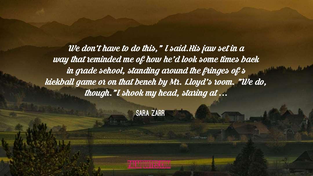 Sara Zarr Quotes: We don't have to do