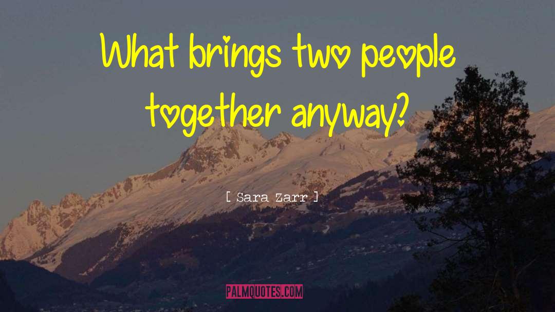 Sara Zarr Quotes: What brings two people together