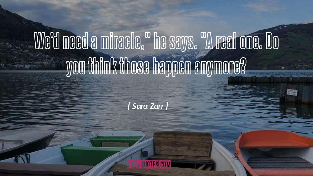 Sara Zarr Quotes: We'd need a miracle,