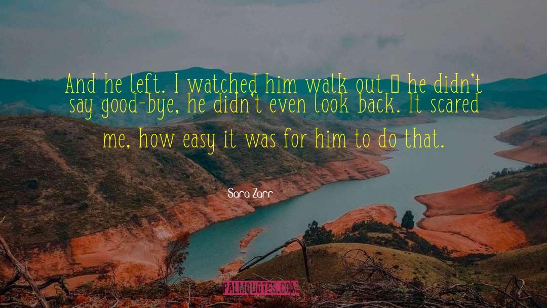 Sara Zarr Quotes: And he left. I watched