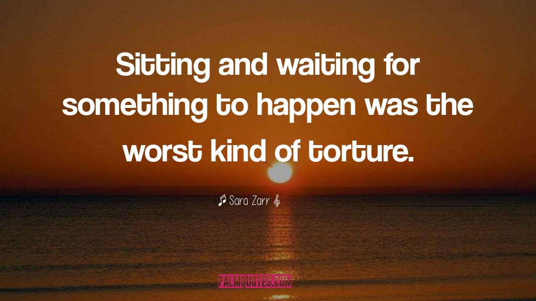 Sara Zarr Quotes: Sitting and waiting for something