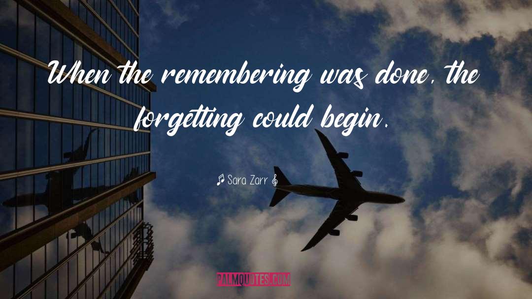 Sara Zarr Quotes: When the remembering was done,