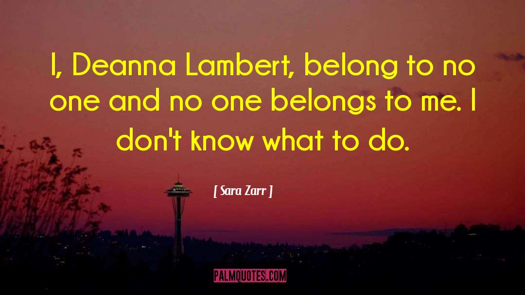 Sara Zarr Quotes: I, Deanna Lambert, belong to