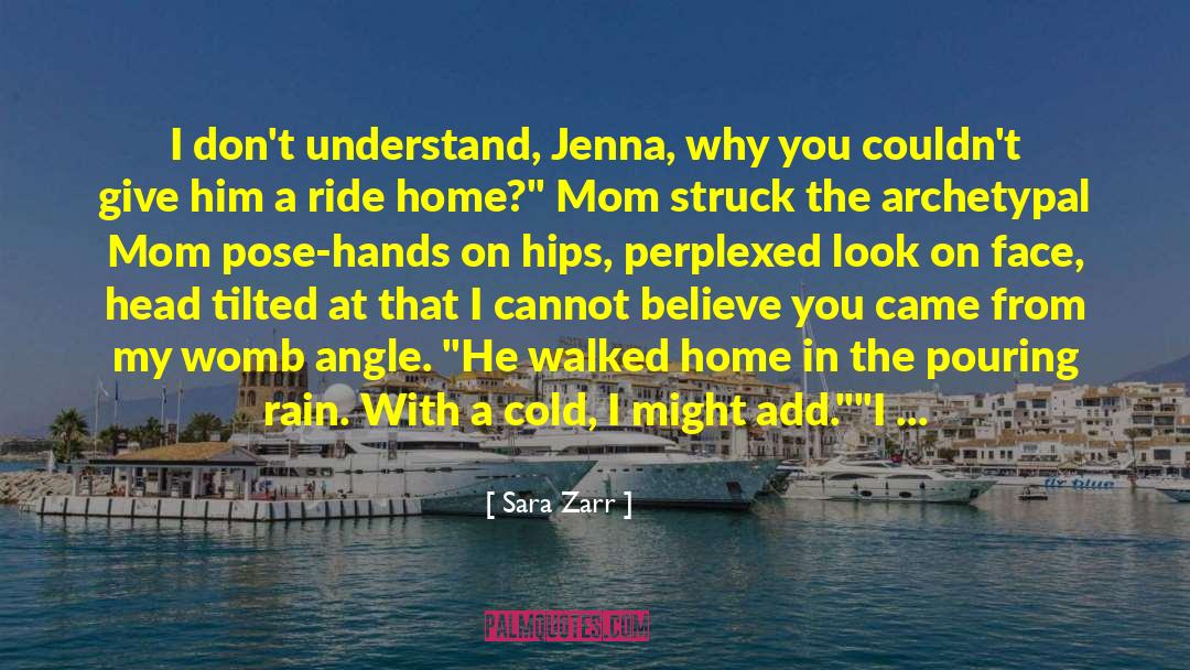 Sara Zarr Quotes: I don't understand, Jenna, why