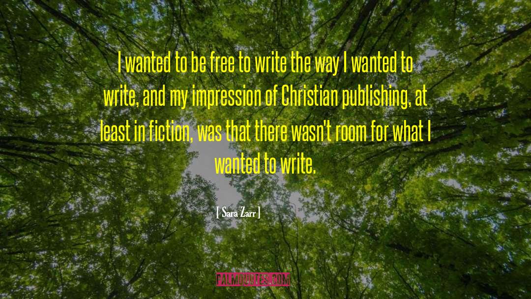 Sara Zarr Quotes: I wanted to be free