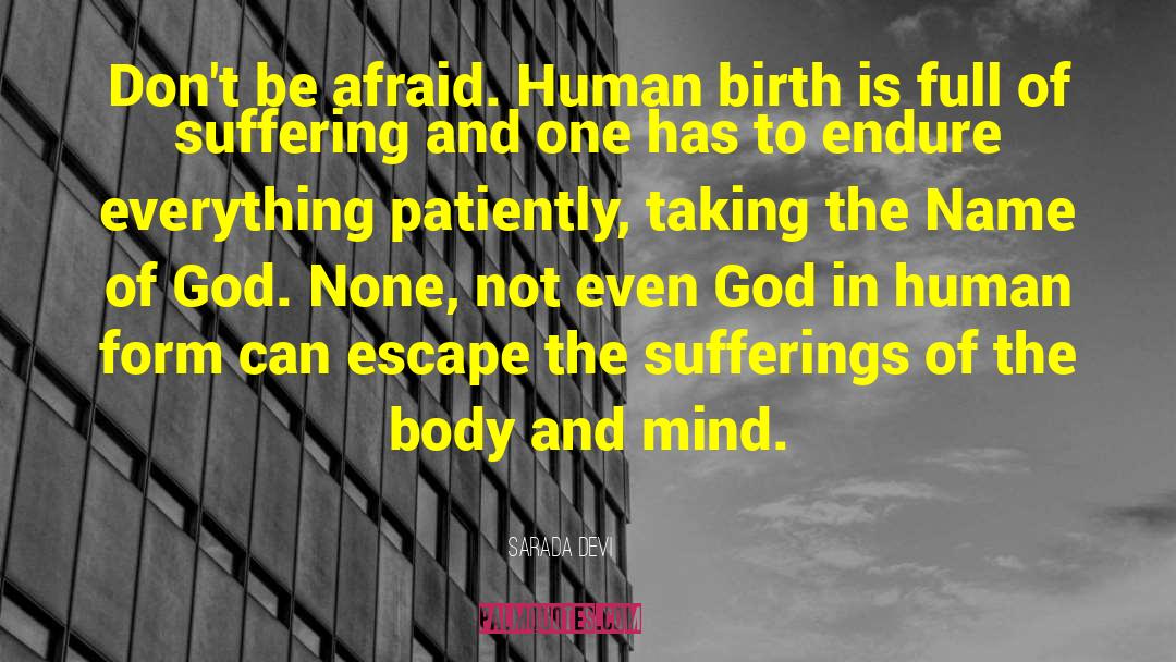 Sarada Devi Quotes: Don't be afraid. Human birth