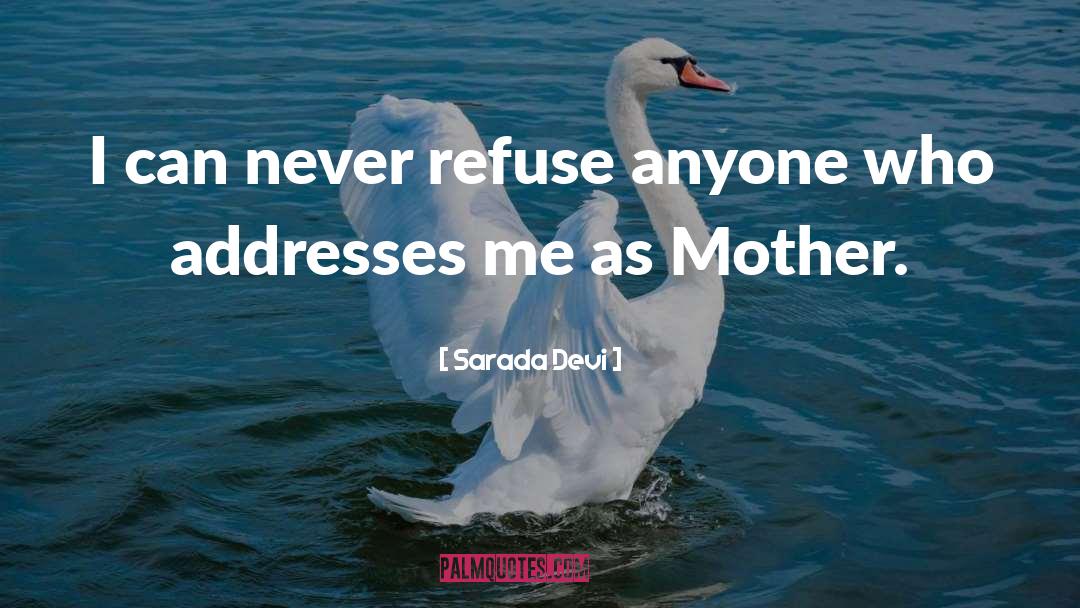 Sarada Devi Quotes: I can never refuse anyone