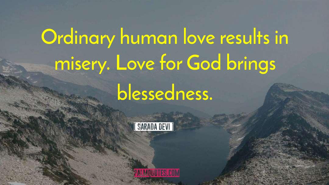 Sarada Devi Quotes: Ordinary human love results in