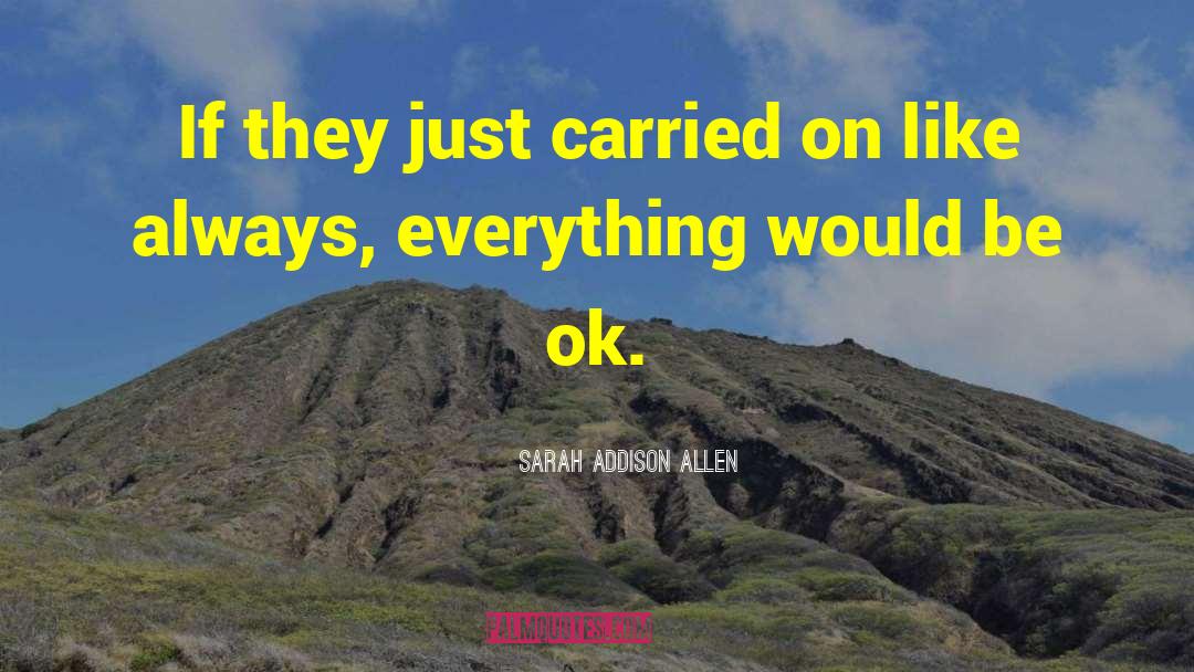 Sarah Addison Allen Quotes: If they just carried on