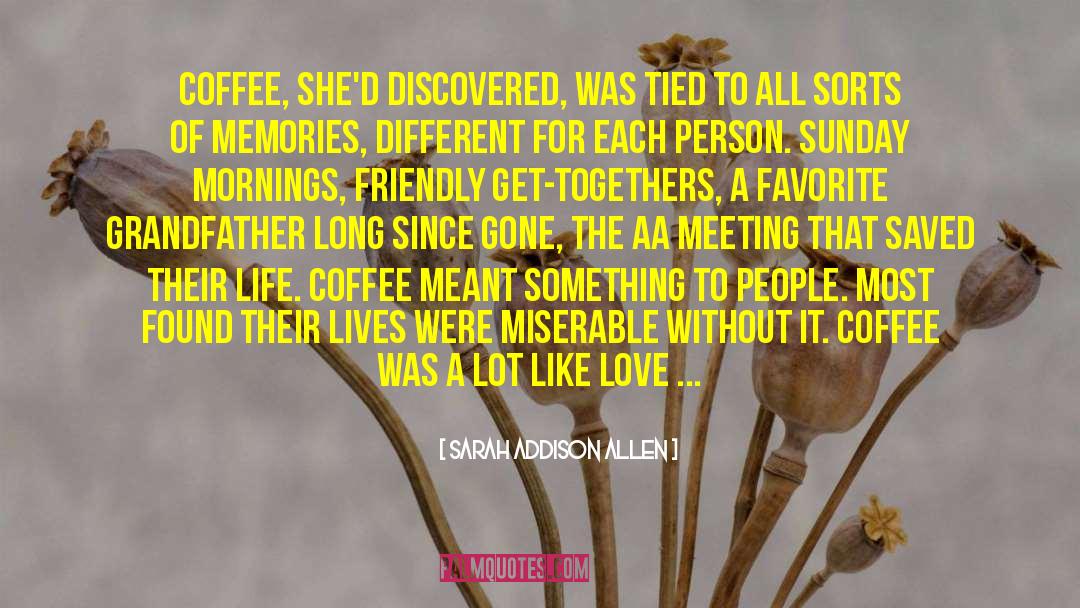 Sarah Addison Allen Quotes: Coffee, she'd discovered, was tied