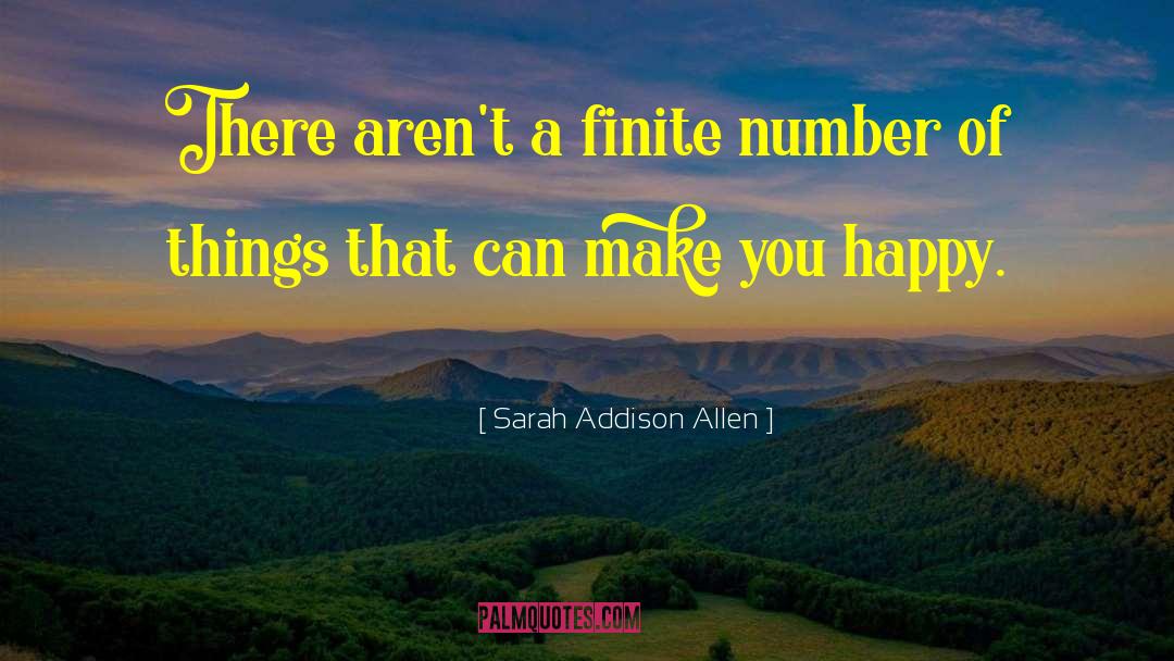 Sarah Addison Allen Quotes: There aren't a finite number