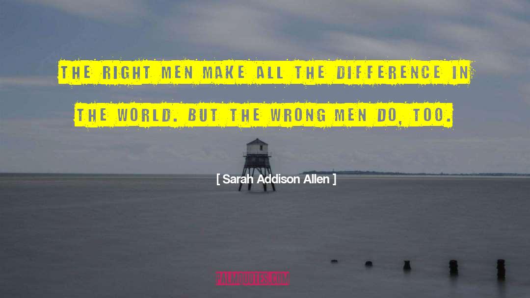 Sarah Addison Allen Quotes: The right men make all