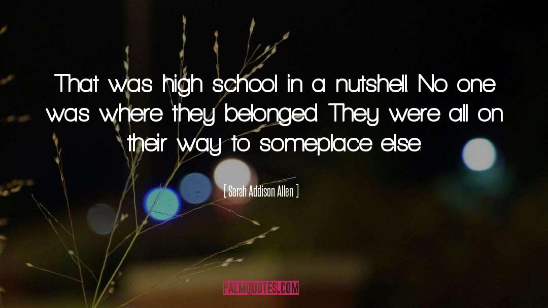 Sarah Addison Allen Quotes: That was high school in