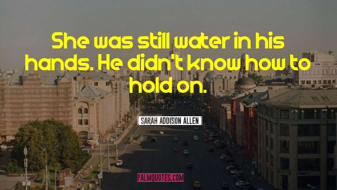 Sarah Addison Allen Quotes: She was still water in