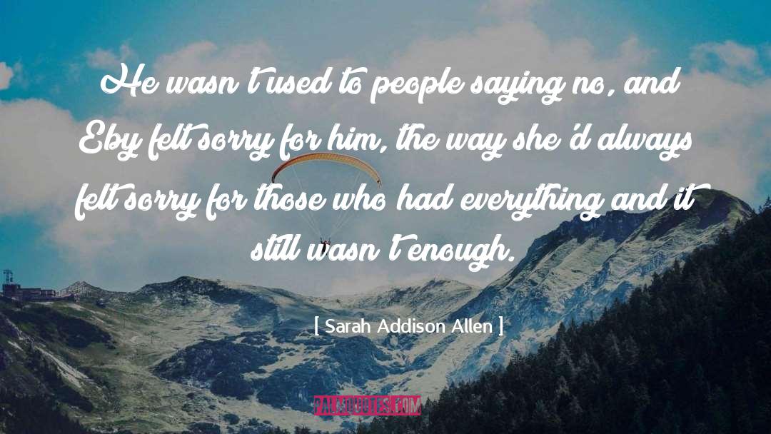 Sarah Addison Allen Quotes: He wasn't used to people