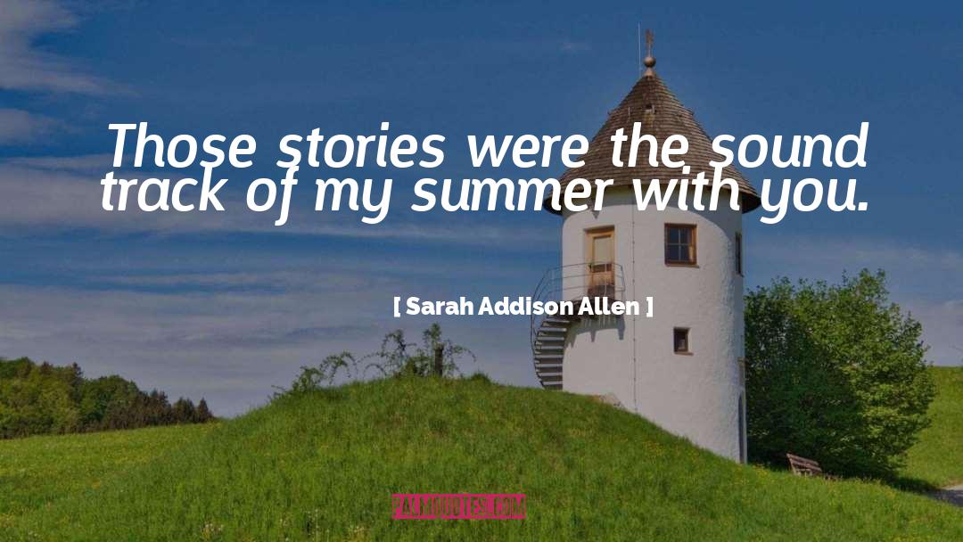 Sarah Addison Allen Quotes: Those stories were the sound