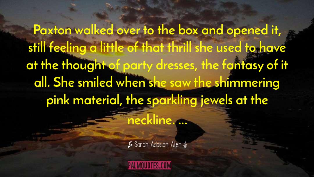Sarah Addison Allen Quotes: Paxton walked over to the