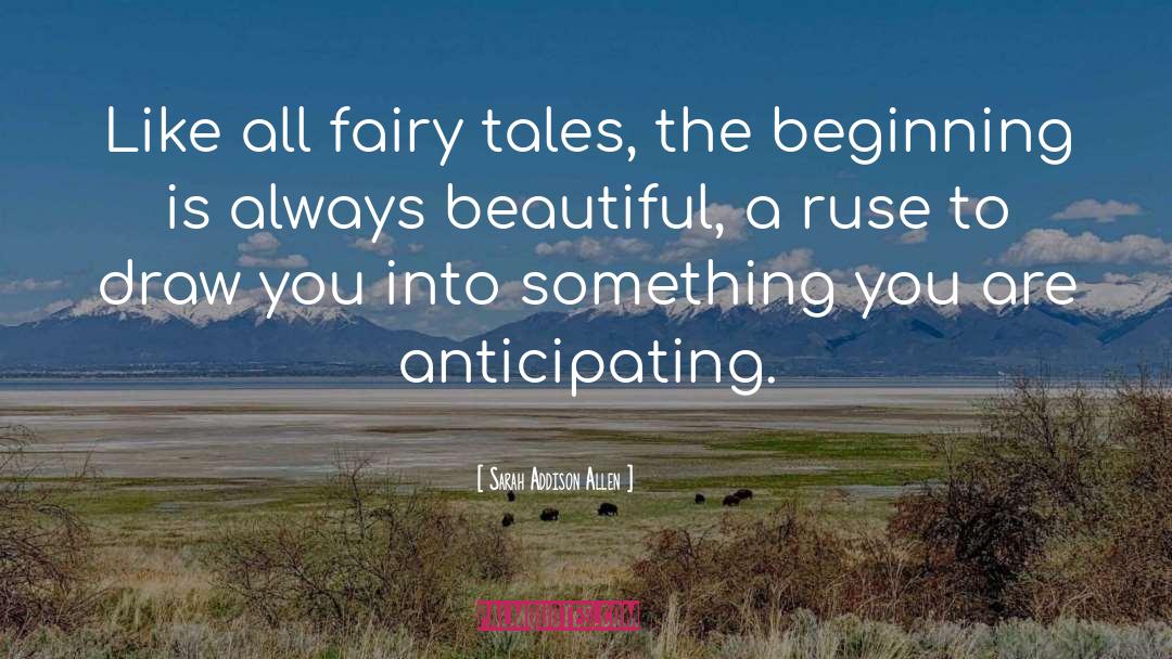Sarah Addison Allen Quotes: Like all fairy tales, the