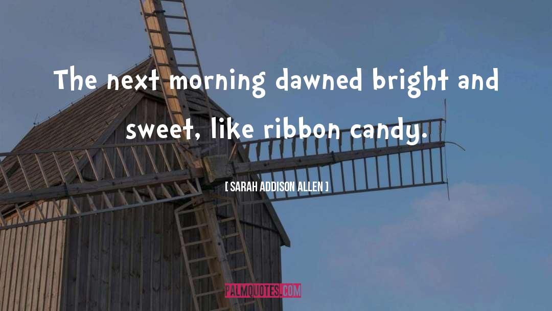 Sarah Addison Allen Quotes: The next morning dawned bright