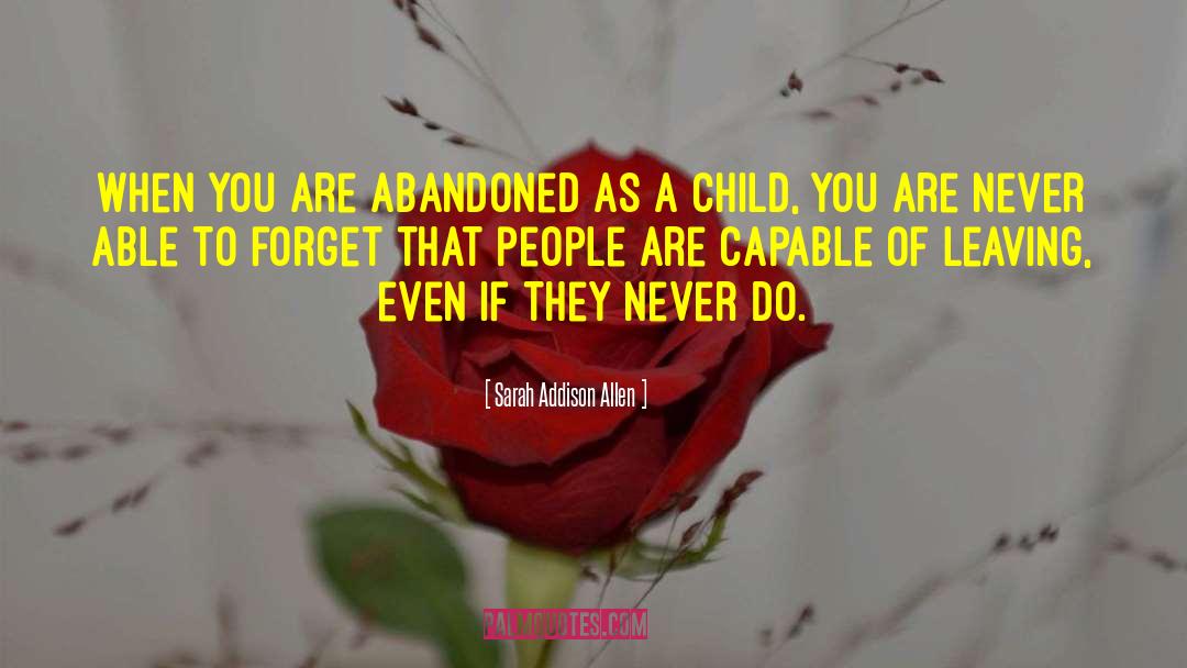 Sarah Addison Allen Quotes: When you are abandoned as