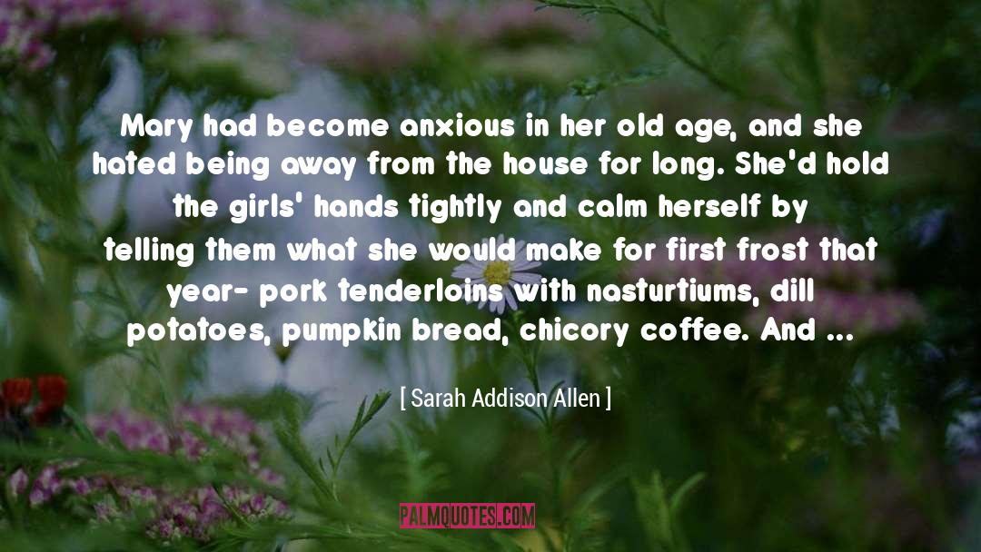 Sarah Addison Allen Quotes: Mary had become anxious in