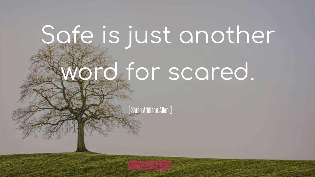Sarah Addison Allen Quotes: Safe is just another word