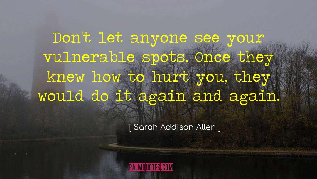 Sarah Addison Allen Quotes: Don't let anyone see your