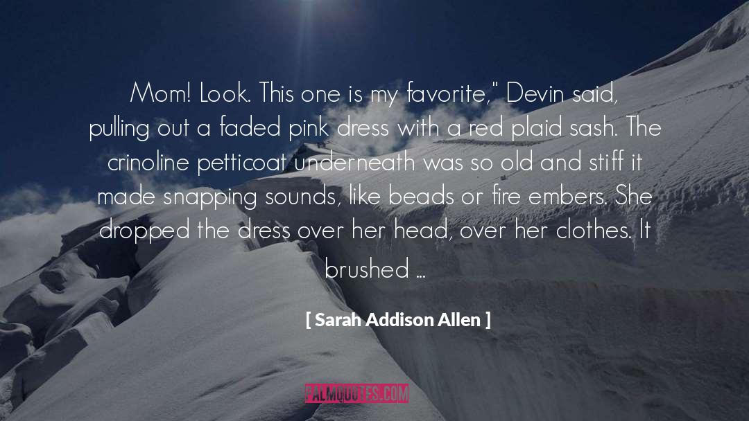 Sarah Addison Allen Quotes: Mom! Look. This one is