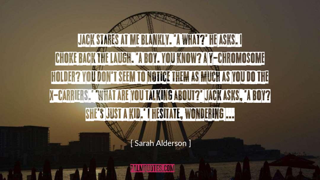 Sarah Alderson Quotes: Jack stares at me blankly.