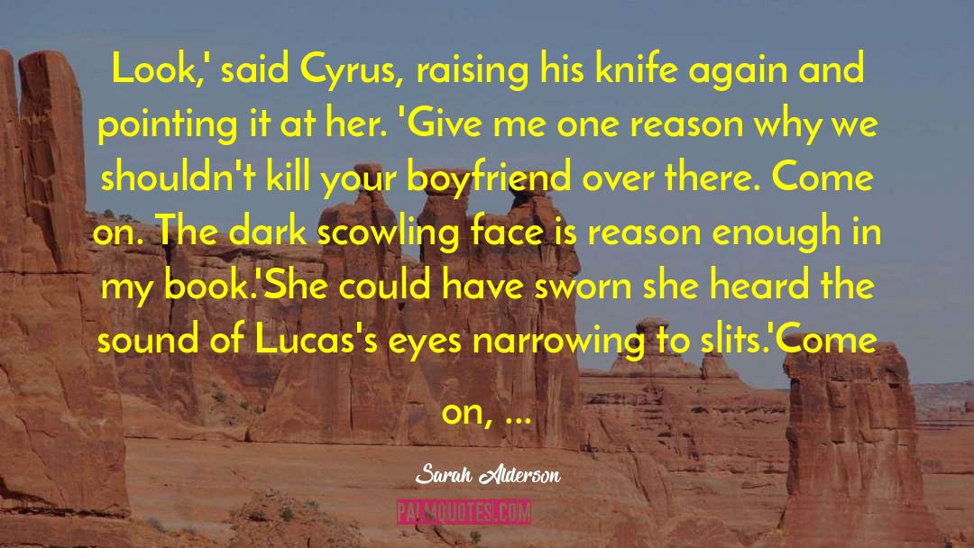 Sarah Alderson Quotes: Look,' said Cyrus, raising his