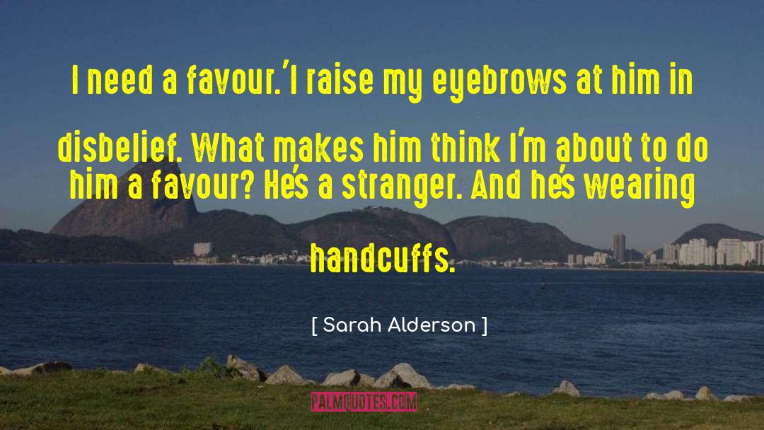 Sarah Alderson Quotes: I need a favour.'<br>I raise