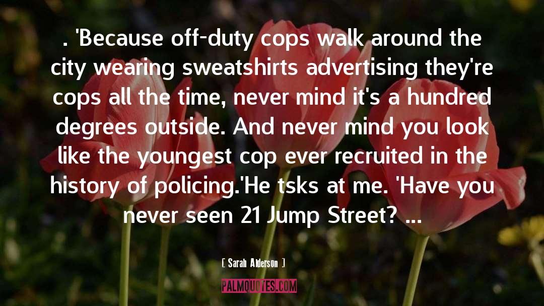 Sarah Alderson Quotes: . 'Because off-duty cops walk