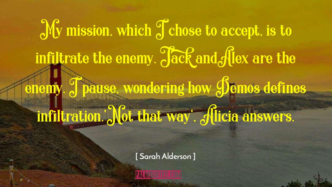 Sarah Alderson Quotes: My mission, which I chose