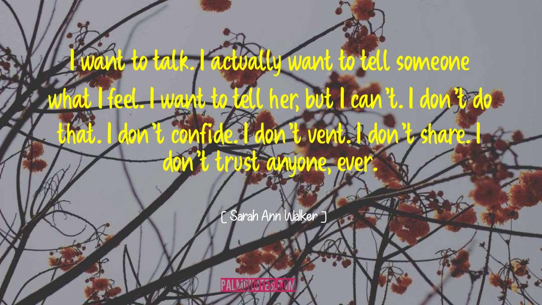 Sarah Ann Walker Quotes: I want to talk. I