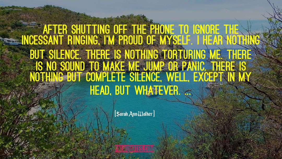 Sarah Ann Walker Quotes: After shutting off the phone