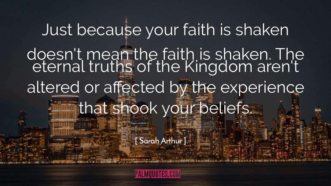 Sarah Arthur Quotes: Just because your faith is