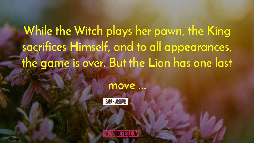 Sarah Arthur Quotes: While the Witch plays her