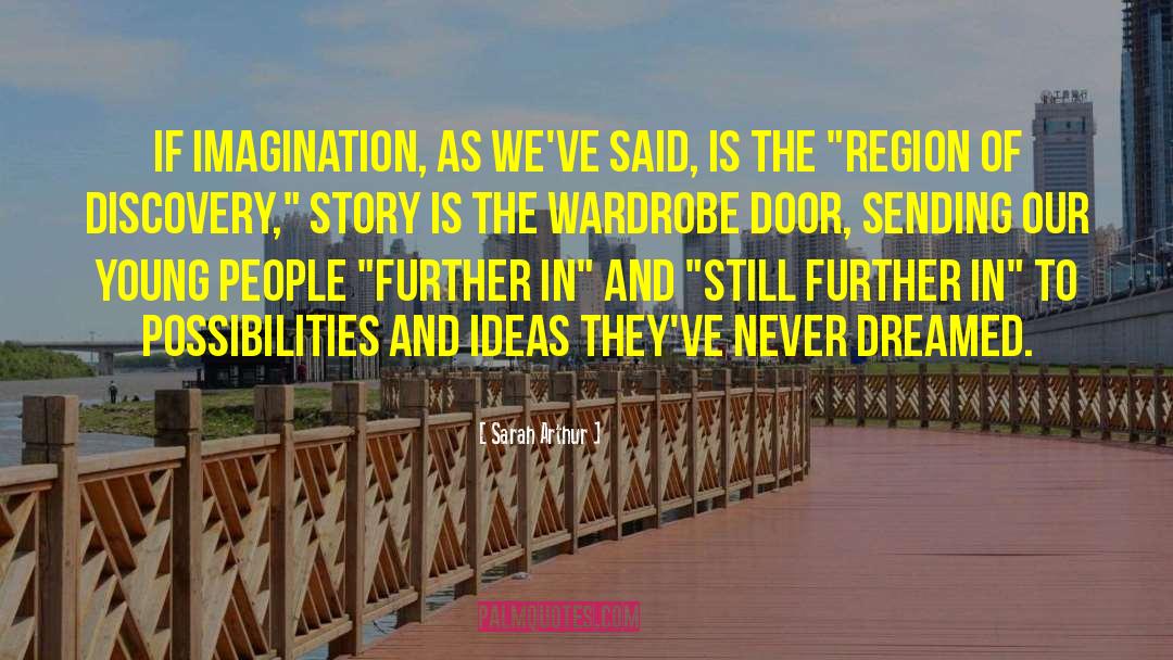 Sarah Arthur Quotes: If imagination, as we've said,