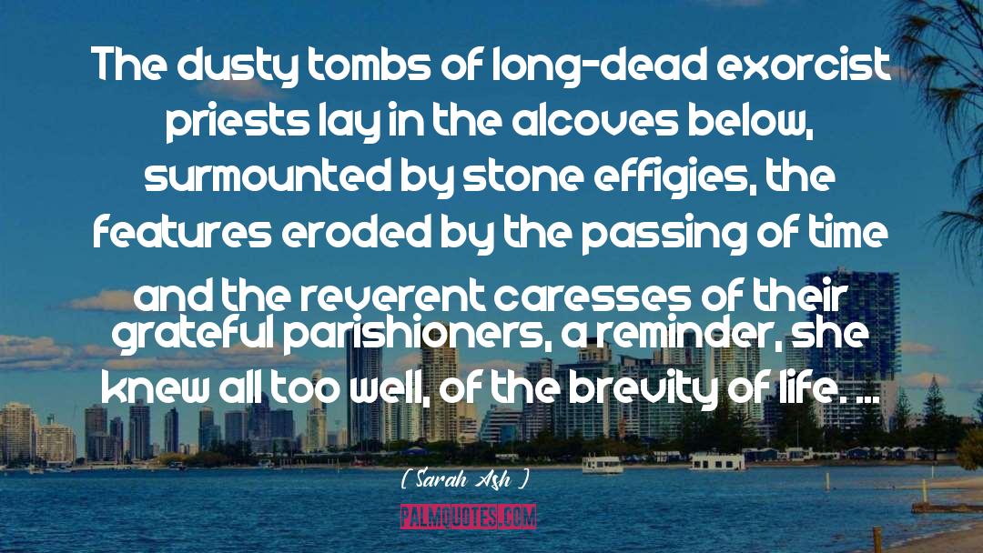 Sarah Ash Quotes: The dusty tombs of long-dead