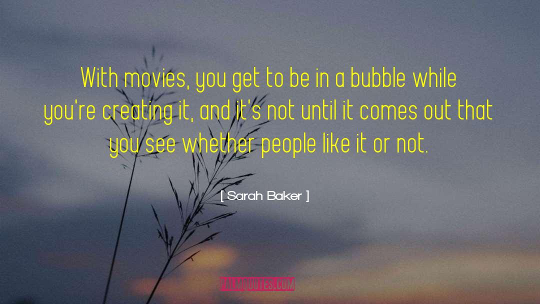Sarah Baker Quotes: With movies, you get to
