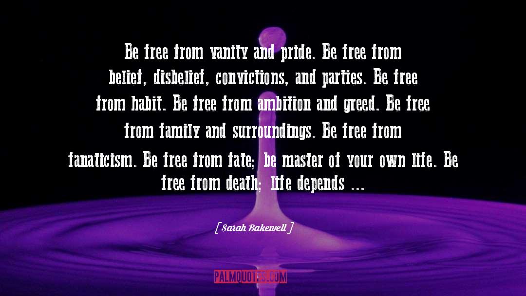 Sarah Bakewell Quotes: Be free from vanity and