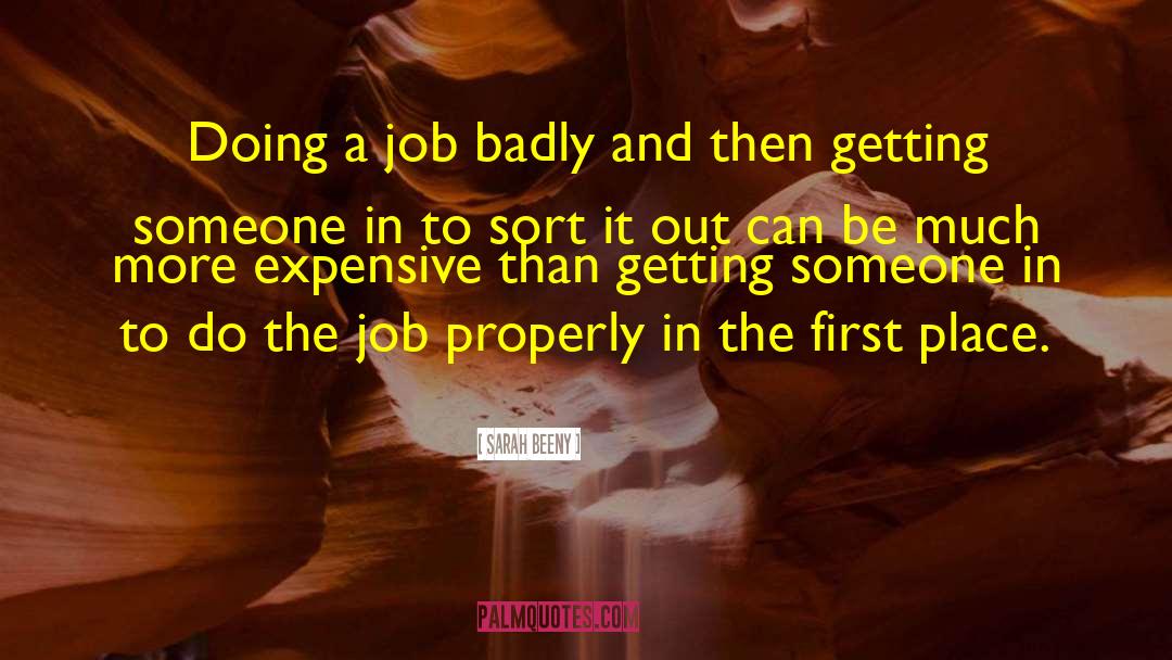 Sarah Beeny Quotes: Doing a job badly and