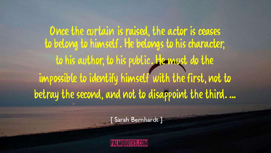 Sarah Bernhardt Quotes: Once the curtain is raised,