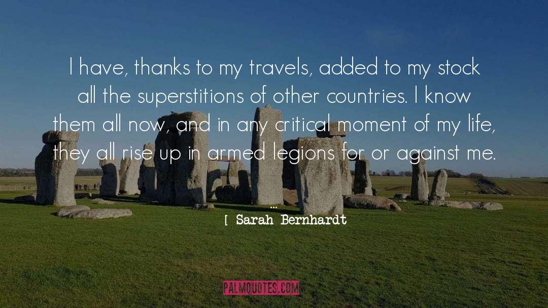 Sarah Bernhardt Quotes: I have, thanks to my